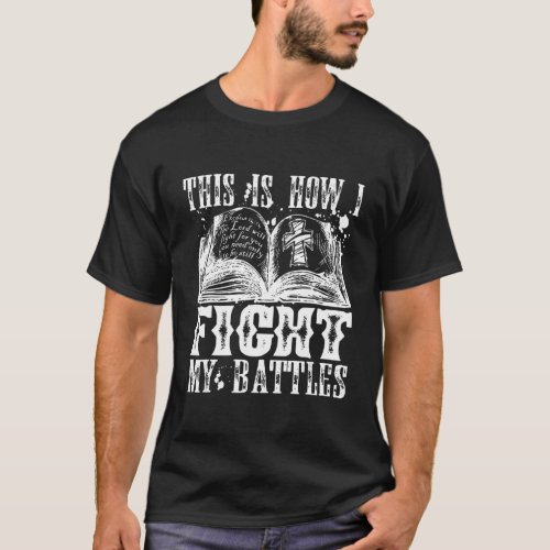 This Is How I Fight My Battles Christian Bible Ver T_Shirt
