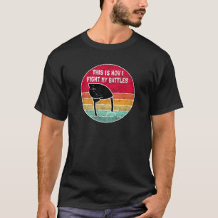 This Is How I Fight My Battles - funny ostrich T-Shirt
