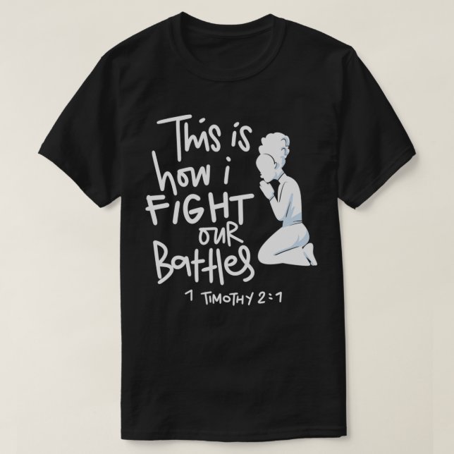 This is How I Fight My Battles  Intercessory praye T-Shirt (Design Front)