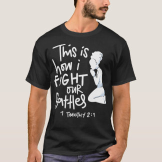 This is How I Fight My Battles Intercessory praye T-Shirt