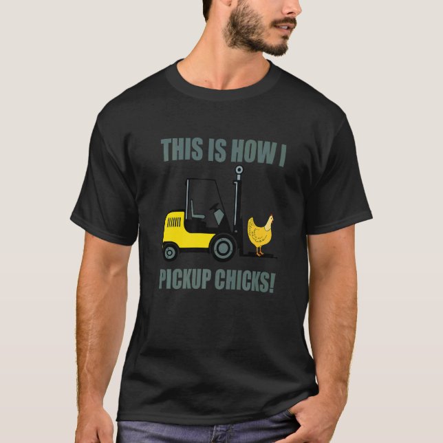 This Is How I Pickup Chicks Forklift Operator Truc T-Shirt (Front)