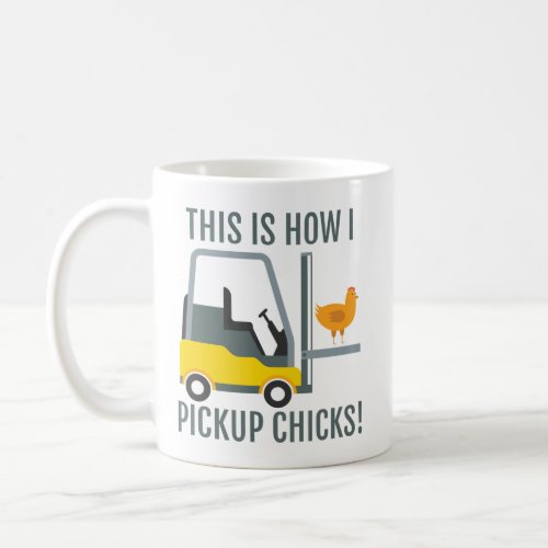 This Is How I Pickup Chicks Funny Forklift Driver  Coffee Mug