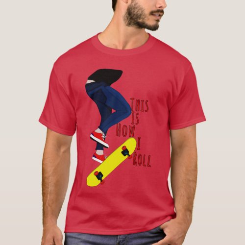 This is How I Roll 1 T_Shirt