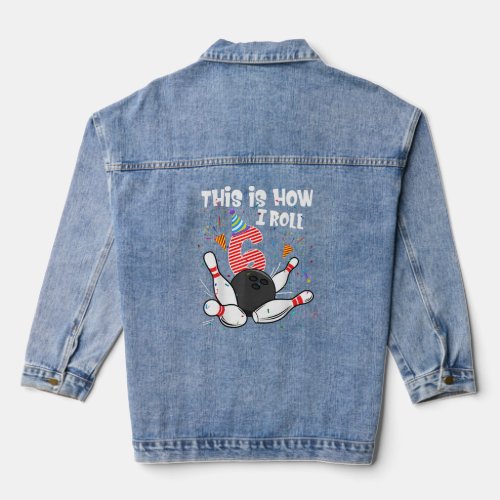 This Is How I Roll 6th Birthday Bowler 6 Year Old  Denim Jacket
