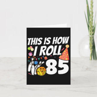 This Is How I Roll 85 Bowling 85th Birthday Card