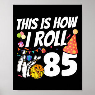 This Is How I Roll 85 Bowling 85th Birthday Poster