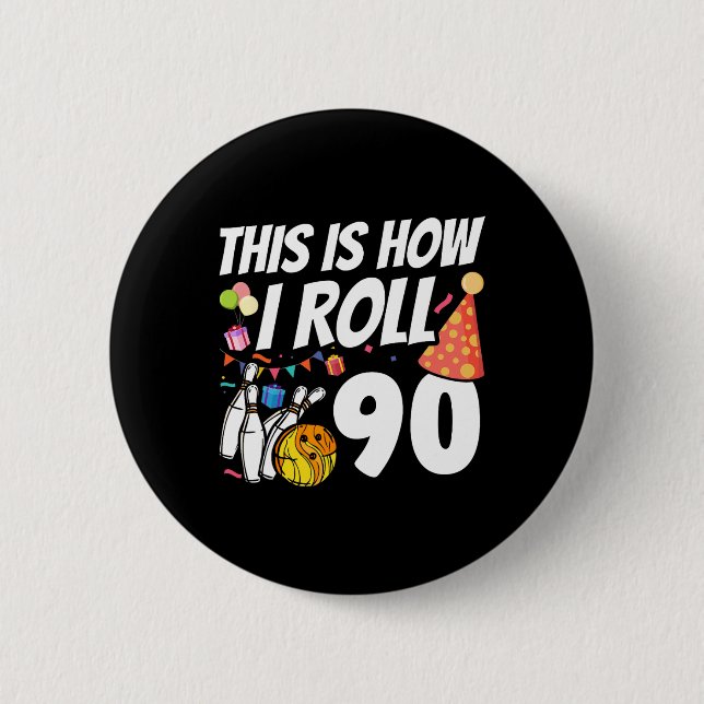 This Is How I Roll 90 Bowling 90th Birthday  Button (Front)