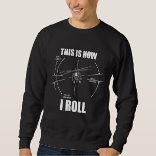 This Is How I Roll AH64 Helicopter Pilot Flying AH Sweatshirt