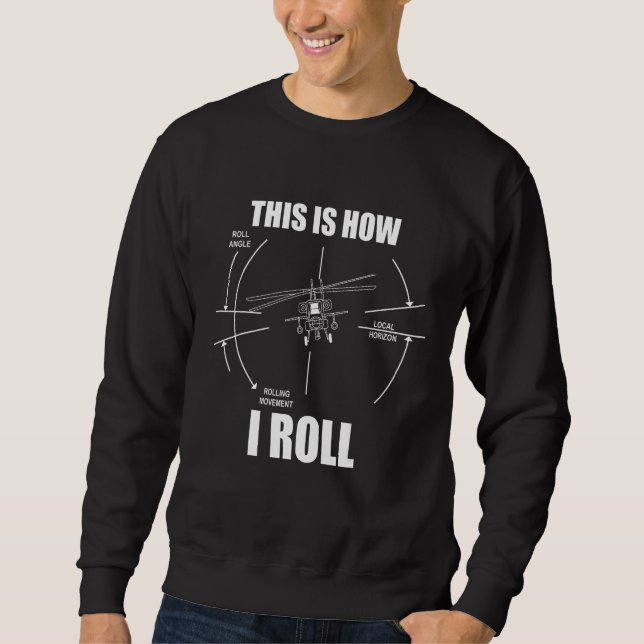 This Is How I Roll AH64 Helicopter Pilot Flying AH Sweatshirt (Front)