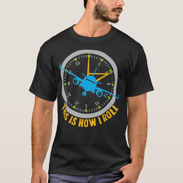 This Is How I Roll Airplane Pilot  Aviation T-Shirt (Front)