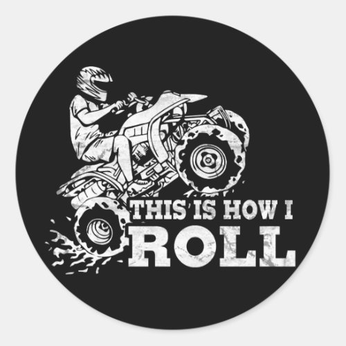 This Is How I Roll _ ATV All Terrain Vehicle Classic Round Sticker