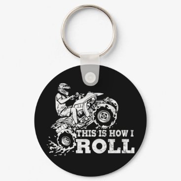 This Is How I Roll - ATV (All Terrain Vehicle) Keychain