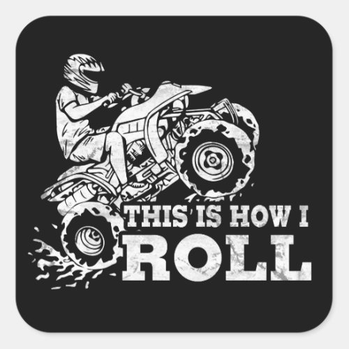 This Is How I Roll _ ATV All Terrain Vehicle Square Sticker