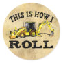 This Is How I Roll - Backhoe Classic Round Sticker