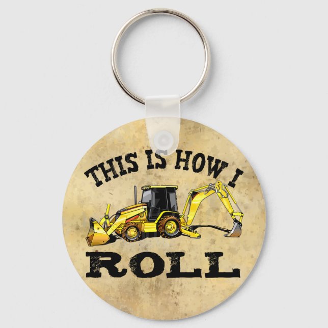 This Is How I Roll - Backhoe Keychain (Front)