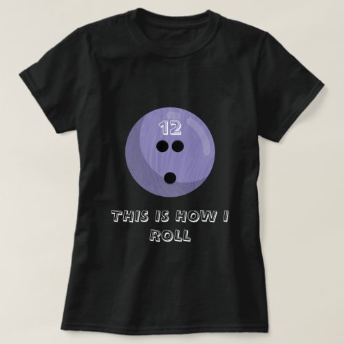 This is how I roll Bowling Ball  Purple Graphic T_Shirt