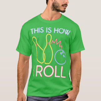 This Is How I Roll Bowling Ball T-Shirt