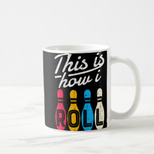 This is How I Roll Bowling Bowler Bowlers Fun Gif Coffee Mug