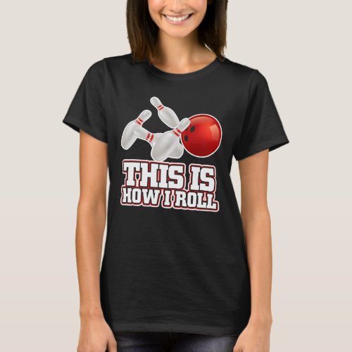 This Is How I Roll Bowling Bowler Funny Gift T_Shirt