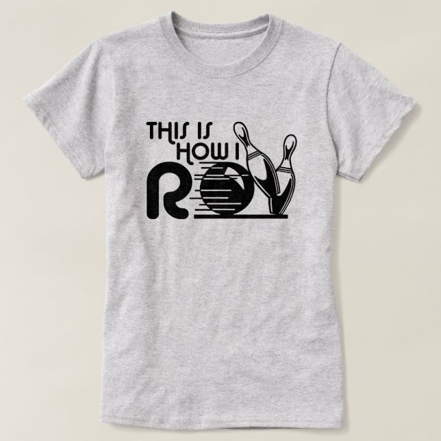 This Is How I Roll Bowling T-Shirt (Design Front)