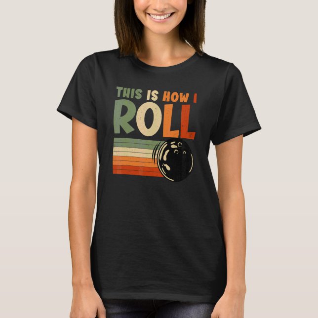 This Is How I Roll  Bowling T-Shirt (Front)