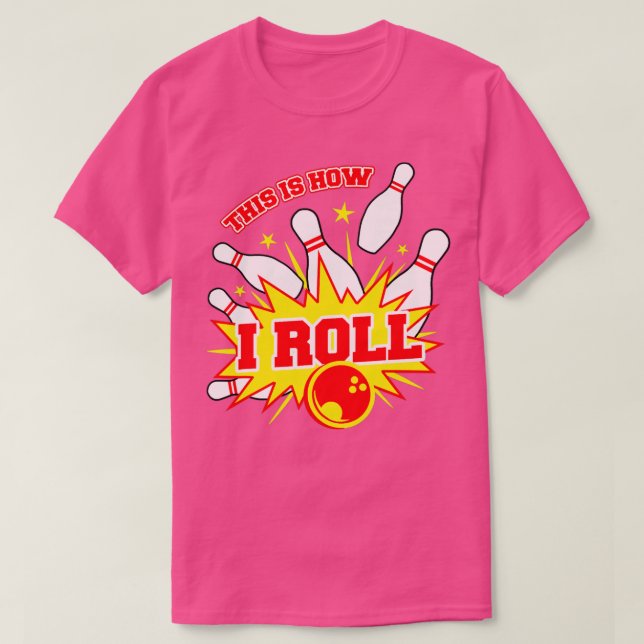 This Is How I Roll Bowling Team T T-Shirt (Design Front)