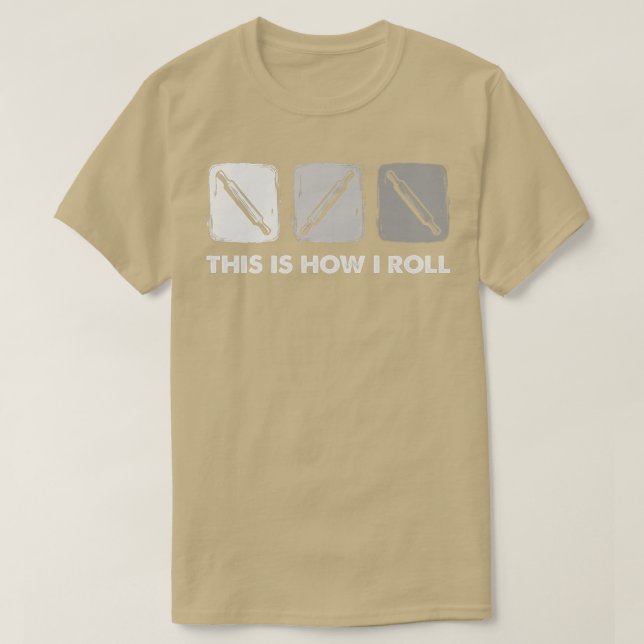 This Is How I Roll, Bread Baking   T-Shirt (Design Front)