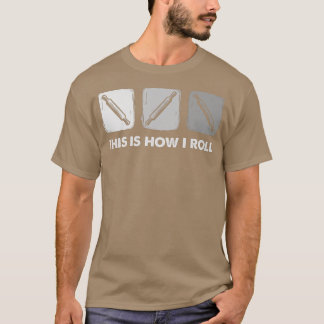 This Is How I Roll, Bread Baking T-Shirt