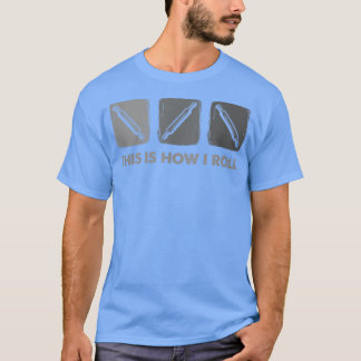 This Is How I Roll, Bread Baking T-Shirt