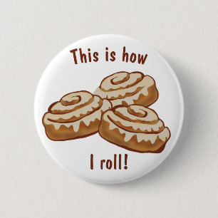 This is how I roll Button, cinnamon buns Button