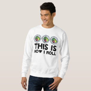 This Is How I Roll California Sushi Japanese Food Sweatshirt