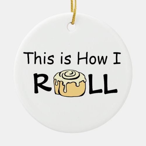 This is How I Roll Cartoon Cinnamon Roll Funny Bun Ceramic Ornament