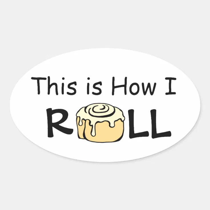 This Is How I Roll Cartoon Cinnamon Roll Funny Bun Oval Sticker Zazzle