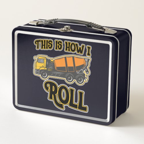 This Is How I Roll Cement Mixer Metal Lunch Box