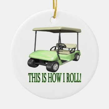 This Is How I Roll Ceramic Ornament by SportsArena at Zazzle