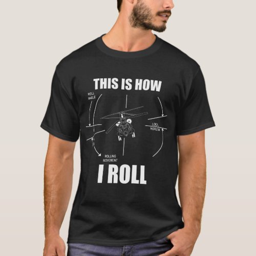 This Is How I Roll CH47 Helicopter Pilot Chinook T_Shirt