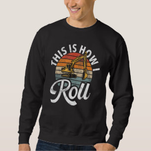 This Is How I Roll Construction Workers & Constru Sweatshirt