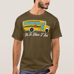 This Is How I Roll Cool School Bus T-Shirt