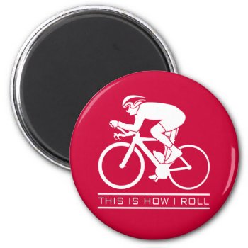 This Is How I Roll - Cycling Magnet by Sandpiper_Designs at Zazzle