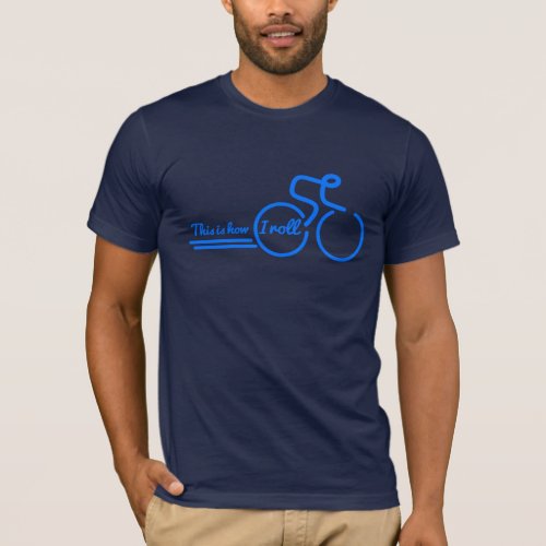 This is how I roll cycling slogan blue cycle tee