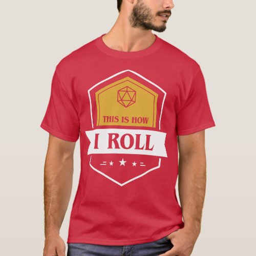 This is How I Roll D20 Dice 1 T_Shirt