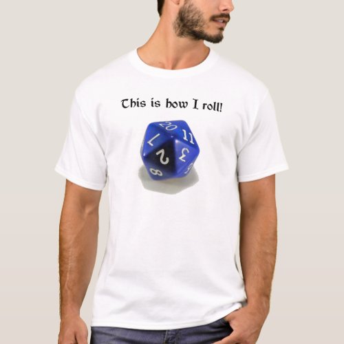 This Is How I Roll d20 T_Shirt