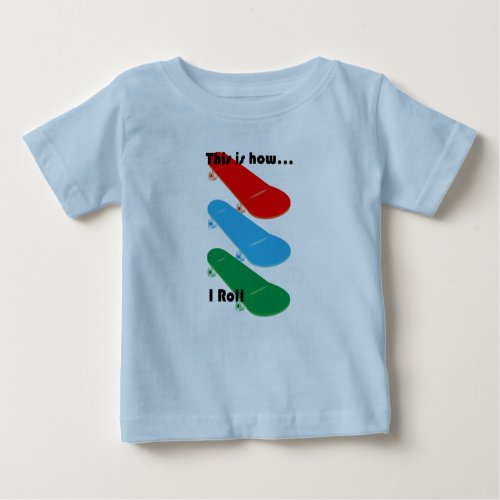 This is how I roll Design _ Baby Fine Jersey T_Shi Baby T_Shirt