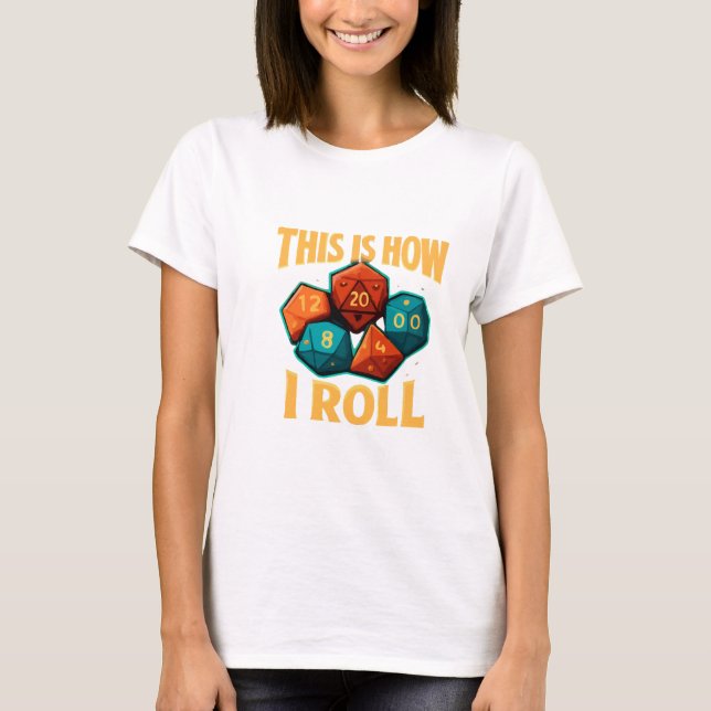 This Is How I Roll Dice T-Shirt | Funny DnD Gamer  (Front)