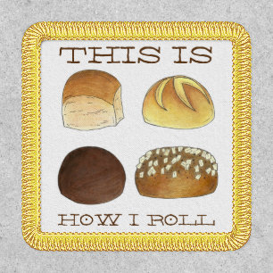 This is How I Roll Dinner Bread Rolls Funny Foodie Patch