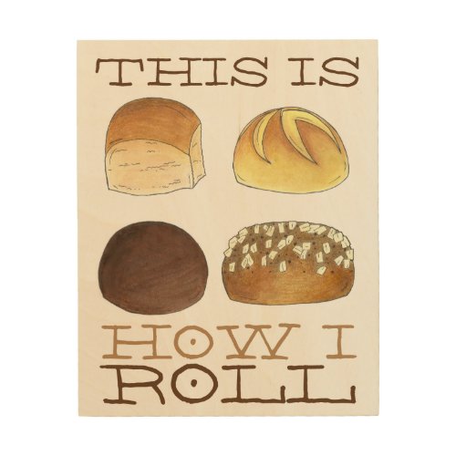 This is How I Roll Dinner Bread Rolls Funny Foodie Wood Wall Art