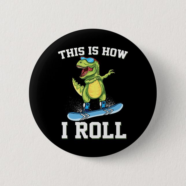 This Is How I Roll Dinosaur Snowboarding Trex Snow Button (Front)