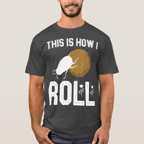 This Is How I Roll  Dung Beetle Entomologist T_Shirt