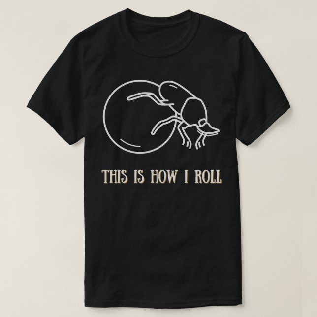 This Is How I Roll Dung Beetle T-Shirt (Design Front)