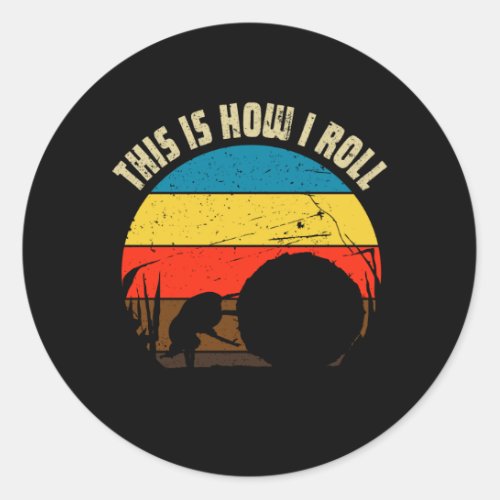 This Is How I Roll _ Dung Beetles Classic Round Sticker